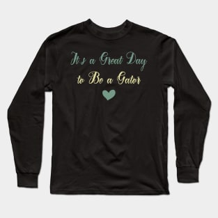 It's a Great Day to Be a Gator Long Sleeve T-Shirt